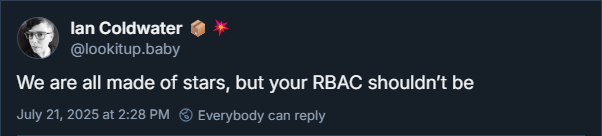 We&rsquo;re all made of stars, but your RBAC shouldn&rsquo;t be